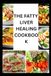 THE FATTY LIVER HEALING COOKBOOK: Balanced Recipes to Nourishing Your fatty Liver Recovery and Prevention