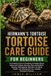 Hermann's Tortoise Care Guide for Beginners: A Complete Owner's Handbook to Habitat Setup, Indoor and Outdoor Housing, Diet and Nutrition, Heating, UV