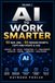 AI to Work Smarter: Volume 2 — 50 New Jobs, 50 Premium Copy-and-Paste Prompts