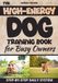 The High-Energy Dog Training Book for Busy Owners