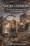 Smoke & Mirrors: The Underbelly of Modern Spirituality & The Fuckery Within