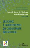 Les Nouvelle Revue de l'Enfance Et de l'Adolescence- Les choix à l'adolescence, ou l'inquiétante incertitude