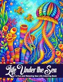 Life Under the Sea: 50 Relaxing Underwater Sea Life Coloring Pages Illustrations for Adults