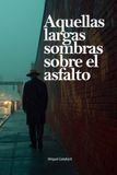 Aquellas Independently Published Aquellas largas sombras sobre el asfalto Paperback