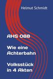 AHS 088 Wie eine Achterbahn - Volksstück in 4 Akten