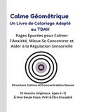 Calme Géométrique Calme Géométrique Un Livre de Coloriage Adapté au TDAH