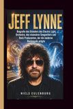 JEFF LYNNE: Biografie des Gründers des Electric Light Orchestra, des visionären Songwriters und Rock Produzenten, der die moderne Rockmusik prägte