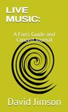 LIVE MUSIC: A Fan's Guide and Concert Journal
