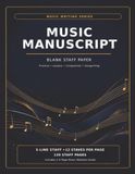 Music Manuscript: Blank Staff Paper with 12 Five-Line Staves Per Page | 120 Staff Pages - 4-Page Music Notation Guide | Practice, Lessons, Composition, Songwriting