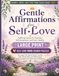 Gentle Affirmations for Self-Love Word Search: Large Print Positive Affirmation Puzzle Book for Adults with 60 Uplifting Word Searches for Inner Healing, Confidence, and Self-Care