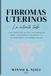 FIBROMAS UTERINOS: Lo intenté todo: La historia de una paciente y una guía médica sobre los síntomas, el tratamiento y la recuperación de los fibromas uterinos
