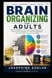 BRAIN ORGANIZING FOR ADULTS: Practical Strategies to Overcome Executive Dysfunction, Improve Focus, Manage Time, Stop Procrastinating, and Finish What You Start with ADHD