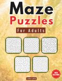 Maze Puzzles For Adults: 100 Mazes For Fun, Stress Relief and Mental Fitness, With Different Difficulty Levels | With Solutions