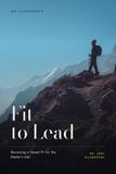Fit to Lead: Becoming a Vessel Fit for the Master's Use