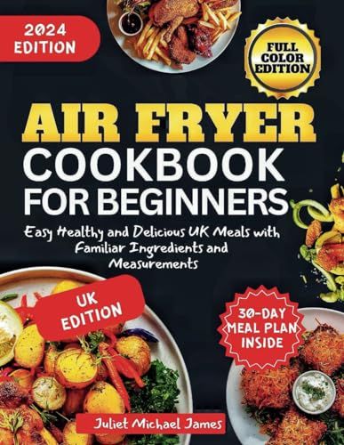 Air Fryer Cookbook for Beginners 2024: Easy Healthy UK Meals