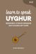 Learn Independently Published Learn Uyghur- Learn to Speak Uyghur Paperback