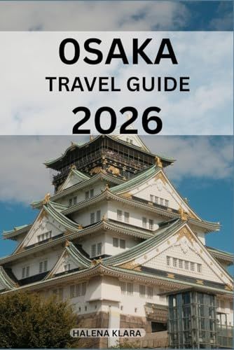 OSAKA TRAVEL GUIDE 2026: Neighborhood Walks, Scenic Escapes, Family Attractions, Shopping Streets, Seasonal Experiences