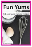 Fun Yums: Simple Recipes for Kids and Adults