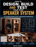 How Independently Published How To Design, Build and Test Your Own Speaker System Paperback