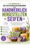 SO GRÜNDEN SIE EIN FERTIGUNGSUNTERNEHMEN VON HANDWERKLICH HERGESTELLTEN SEIFEN