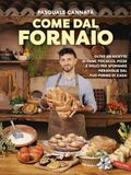 Come Vallardi A. Come dal fornaio. Oltre 100 ricette di pane, focacce, pizze e dolci per sfornare meraviglie dal tuo forno di casa!