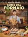 Come Vallardi A. Come dal fornaio. Oltre 100 ricette di pane, focacce, pizze e dolci per sfornare meraviglie dal tuo forno di casa!