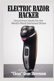 Electric Hacker Electric Razor: Self-Experiments, Cost Math, and Uncommon Hacks for the World's Most Dismissed Shave
