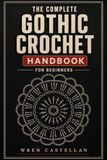 The Complete Gothic Crochet Handbook for Beginners