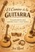 El Camino de la Guitarra: Una guía práctica para aprender, tocar y crear música