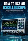 HOW Independently Published How to Use an Oscilloscope: Practical Techniques for Signal Measurement, Circuit Testing, and Electronics Troubleshooting