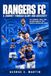 Rangers FC: A Journey Through Glory and Adversity: The Triumphs, Trials, and Defining Moments That Shaped a Footballing Legacy