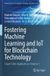 Fostering Springer Nature Transactions on Computer Systems and Networks- Fostering Machine Learning and IoT for Blockchain Technology