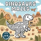 Dinosaurs Mazes for Kids Ages 4–9: Fun Dinosaur Maze Activity Book for Kids (Puzzle Book for Kids, Brain Games, Screen-Free Activities)
