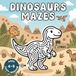 Dinosaurs Mazes for Kids Ages 4–9: Fun Dinosaur Maze Activity Book for Kids (Puzzle Book for Kids, Brain Games, Screen-Free Activities)