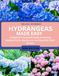 HYDRANGEAS MADE EASY: A Beginner’s Complete Guide to Growing Healthy Plants, Big Blooms, and Beautiful Color All Year