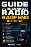 GUIDE BAOFENG GUIDE D'UTILISATION DE LA RADIO 2026-2027