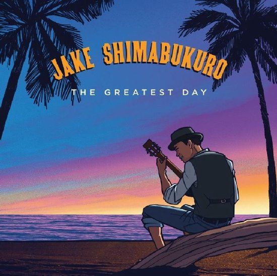 Greatest Jake Shimabukuro - The Greatest Day