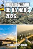 GUIDE Da Nang Travel Guide: Da Nang Travel Guide 2026: Coastal Life, Culture, Cuisine, and Smart Discovery of Central Vietnam