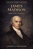 James The Founder's Burden- James Madison