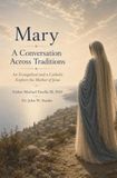 Mary: A Conversation Across Traditions: An Evangelical and a Catholic Explore the Mother of Jesus