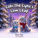 Loki the Lynx's Low Leap: A Fun Winter Bedtime Routine and Mindfulness Book to Teach Overstimulated Toddlers Safe Jumping, Emotional Balance, and Proprioceptive Grounding