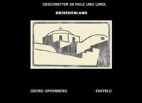GRIECHENLAND GESCHNITTEN IN HOLZ UND LINOL GEORG OPDENBERG KREFELD