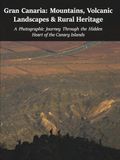 Gran Canaria: Mountains, Volcanic Landscapes & Rural Heritage: A Photographic Journey Through the Hidden Heart of the Canary Islands