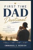 First Time Dad Devotional: Daily Devotions, Prayers, and Encouragement for New Fathers Walking by Faith
