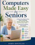 Computers Tech Made Easy for Seniors: Computers Made Easy for Seniors