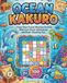 Ocean Kakuro: 100 Beginner-Friendly Cross-Sum Puzzle Missions for Kids Who Love Ocean Adventures and Brain-Boosting Fun