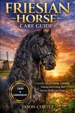Friesian Horse Care Guide