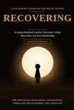 RECOVERING Revised Edition: The effects of Child Abuse, Exploitation, Unhealthy Relationships and Addictions