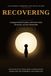 RECOVERING Revised Edition: The effects of Child Abuse, Exploitation, Unhealthy Relationships and Addictions