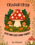Colour Cozy: Cute and Cozy Fairy Forest